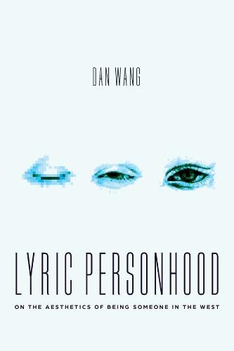 Lyric Personhood: On the Aesthetics of Being Someone in the West  by Dan Wang at Abbey's Bookshop, 