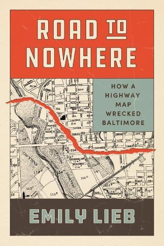 Road to Nowhere: How a Highway Map Wrecked Baltimore  by Emily Lieb at Abbey's Bookshop, 