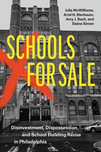 Schools for Sale: Disinvestment, Dispossession, and School Building Reuse in Philadelphia  by Julia McWilliams at Abbey's Bookshop, 