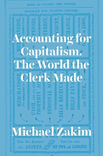 Accounting for Capitalism: The World the Clerk Made  by Michael Zakim at Abbey's Bookshop, 