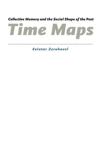 Time Maps: Collective Memory and the Social Shape of the Past  by Eviatar Zerubavel at Abbey's Bookshop, 
