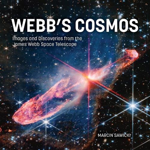 Webb's Cosmos: Images and Discoveries from the James Webb Space Telescope  by Marcin Sawicki at Abbey's Bookshop, 
