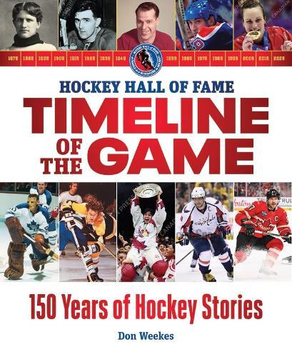 Hockey Hall of Fame Timeline of the Game: 150 Years of Hockey Stories  by Don Weekes at Abbey's Bookshop, 