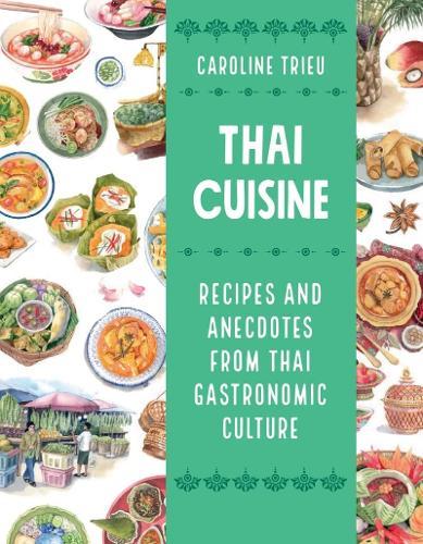 Thai Cuisine: Recipes and Anecdotes from Thai Gastronomic Culture  by Caroline Trieu at Abbey's Bookshop, 
