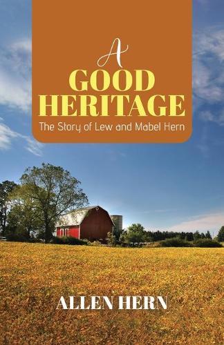 A Good Heritage: The Story of Lew and Mabel Hern  by Allen Hern at Abbey's Bookshop, 