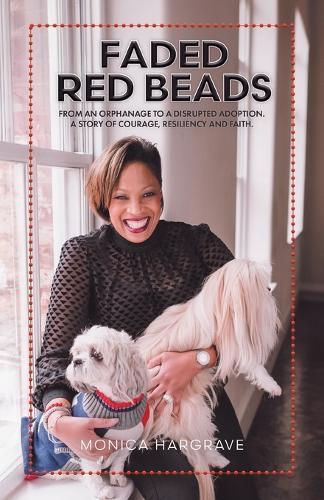 Faded Red Beads: From an Orphanage to a Disrupted Adoption. A Story of Courage, Resiliency and Faith.  by Monica Hargrave at Abbey's Bookshop, 