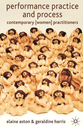 Performance Practice and Process: Contemporary (Women) Practitioners  by Bryan Reynolds (University of California, Irvine Department of Drama, Irvine, CA, USA) at Abbey's Bookshop, 
