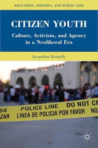 Citizen Youth: Culture, Activism, and Agency in a Neoliberal Era  by J. Kennelly at Abbey's Bookshop, 