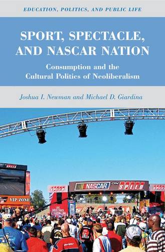 Sport, Spectacle, and NASCAR Nation: Consumption and the Cultural Politics of Neoliberalism  by J. Newman at Abbey's Bookshop, 