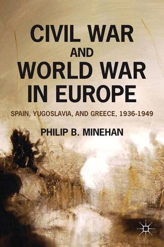 Civil War and World War in Europe: Spain, Yugoslavia, and Greece, 1936-1949  by P. Minehan at Abbey's Bookshop, 