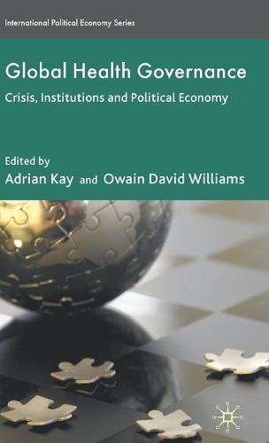 Global Health Governance: Crisis, Institutions and Political Economy  by A. Kay at Abbey's Bookshop, 