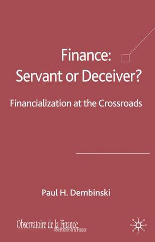 Finance: Servant or Deceiver?: Financialization at the Crossroads  by P. Dembinski at Abbey's Bookshop, 
