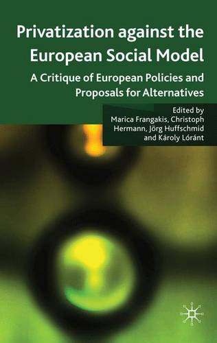 Privatisation against the European Social Model: A Critique of European Policies and Proposals for Alternatives  by Marica Frangakis at Abbey's Bookshop, 