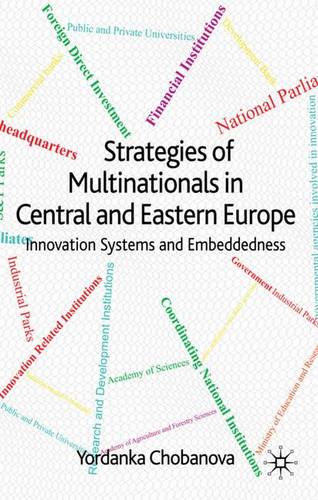 Strategies of Multinationals in Central and Eastern Europe: Innovation Systems and Embeddedness