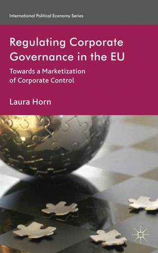 Regulating Corporate Governance in the EU: Towards a Marketization of Corporate Control  by L. Horn at Abbey's Bookshop, 