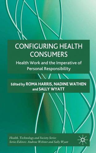 Configuring Health Consumers: Health Work and the Imperative of Personal Responsibility