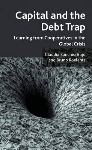Capital and the Debt Trap: Learning from cooperatives in the global crisis  by Claudia Sanchez Bajo at Abbey's Bookshop, 