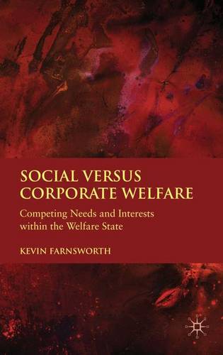 Social versus Corporate Welfare: Competing Needs and Interests within the Welfare State  by K. Farnsworth at Abbey's Bookshop, 