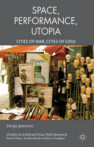 Performance, Space, Utopia: Cities of War, Cities of Exile  by S. Jestrovic at Abbey's Bookshop, 