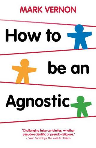 How To Be An Agnostic  by Mark Vernon at Abbey's Bookshop, 
