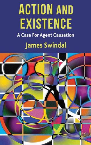 Action and Existence: A Case For Agent Causation  by J. Swindal at Abbey's Bookshop, 