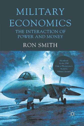 Military Economics: The Interaction of Power and Money  by Ron Smith at Abbey's Bookshop, 