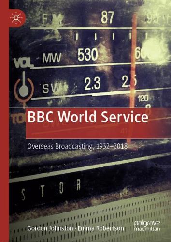 BBC World Service: Overseas Broadcasting, 1932–2018