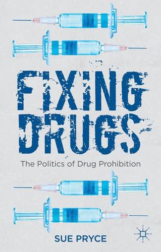 Fixing Drugs: The Politics of Drug Prohibition  by S. Pryce at Abbey's Bookshop, 