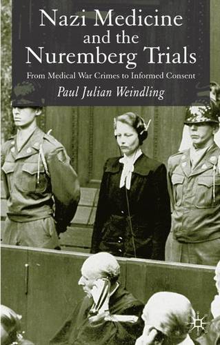 Nazi Medicine and the Nuremberg Trials: From Medical Warcrimes to Informed Consent  by P. Weindling at Abbey's Bookshop, 