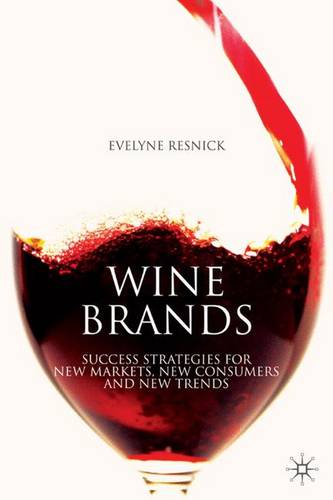 Wine Brands: Success Strategies for New Markets, New Consumers and New Trends