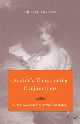 Austen's Unbecoming Conjunctions: Subversive Laughter, Embodied History  by J. Heydt-Stevenson at Abbey's Bookshop, 