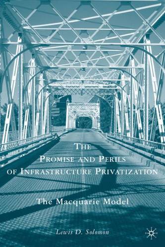 The Promise and Perils of Infrastructure Privatization: The Macquarie Model  by L. Solomon at Abbey's Bookshop, 