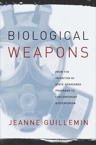 Biological Weapons: From the Invention of State-Sponsored Programs to Contemporary Bioterrorism  by Jeanne Guillemin at Abbey's Bookshop, 