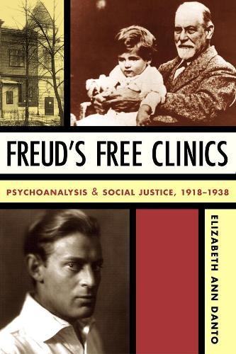 Freud's Free Clinics: Psychoanalysis and Social Justice, 1918–1938  by Elizabeth Ann Danto at Abbey's Bookshop, 