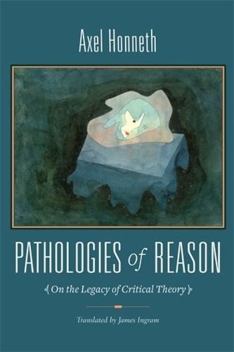 Pathologies of Reason: On the Legacy of Critical Theory  by Axel Honneth at Abbey's Bookshop, 