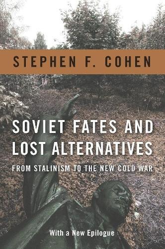 Soviet Fates and Lost Alternatives: From Stalinism to the New Cold War  by Stephen Cohen at Abbey's Bookshop, 