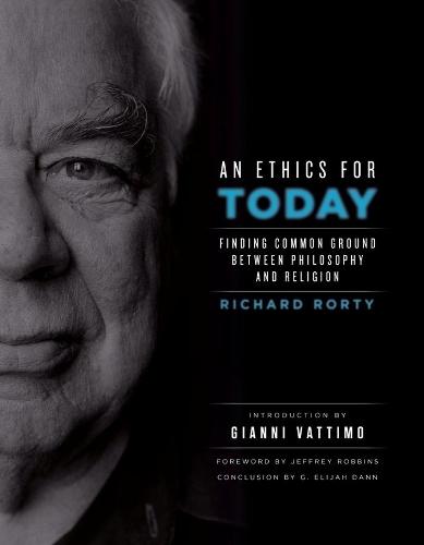 An Ethics for Today: Finding Common Ground Between Philosophy and Religion  by Richard Rorty (Professor of Comparative Literature) at Abbey's Bookshop, 