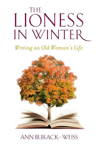 The Lioness in Winter: Writing an Old Woman's Life  by Ann Burack-Weiss at Abbey's Bookshop, 