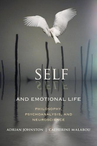 Self and Emotional Life: Philosophy, Psychoanalysis, and Neuroscience  by Adrian Johnston at Abbey's Bookshop, 
