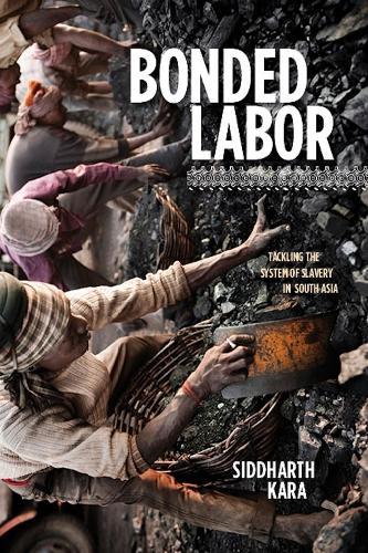 Bonded Labor: Tackling the System of Slavery in South Asia  by Siddharth Kara at Abbey's Bookshop, 