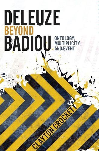 Deleuze Beyond Badiou: Ontology, Multiplicity, and Event  by Clayton Crockett at Abbey's Bookshop, 