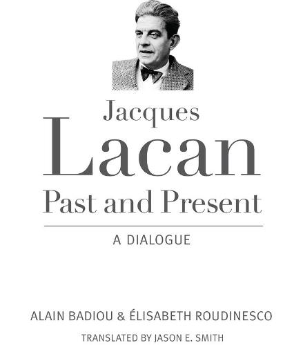 Jacques Lacan, Past and Present: A Dialogue  by Alain Badiou at Abbey's Bookshop, 