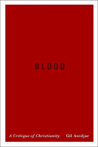 Blood: A Critique of Christianity  by Gil Anidjar at Abbey's Bookshop, 