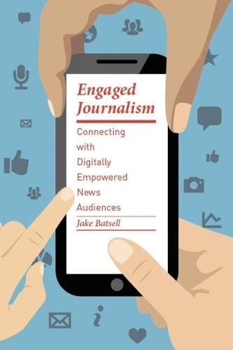 Engaged Journalism: Connecting with Digitally Empowered News Audiences  by Jake Batsell at Abbey's Bookshop, 