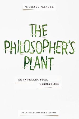 The Philosopher's Plant: An Intellectual Herbarium  by Michael Marder at Abbey's Bookshop, 