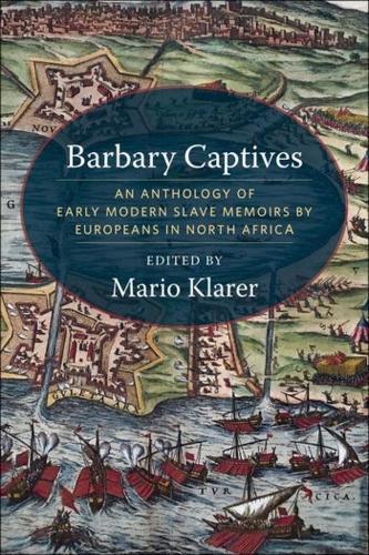 Barbary Captives: An Anthology of Early Modern Slave Memoirs by Europeans in North Africa  by Mario Klarer at Abbey's Bookshop, 