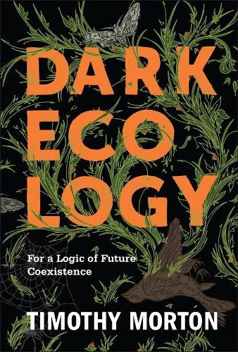 Dark Ecology: For a Logic of Future Coexistence  by Timothy Morton at Abbey's Bookshop, 