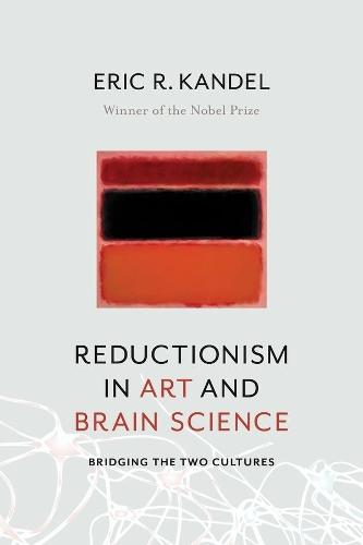Reductionism in Art and Brain Science: Bridging the Two Cultures  by Eric R. Kandel (Columbia University Medical Center) at Abbey's Bookshop, 