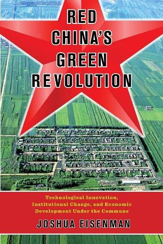 Red China's Green Revolution: Technological Innovation, Institutional Change, and Economic Development Under the Commune  by Joshua Eisenman at Abbey's Bookshop, 