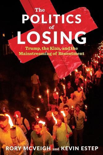 The Politics of Losing: Trump, the Klan, and the Mainstreaming of Resentment  by Rory McVeigh at Abbey's Bookshop, 